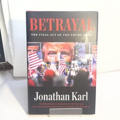 Betrayal The Final Act of the Trump Show by Jonathan Karl 2021 Hardcover