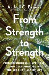 From Strength to Strength: Finding Success, Happiness, and Deep Purpose in…