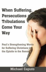 When Suffering, Persecutions And Tribulations Come Your Way: Paul’s Strengt…