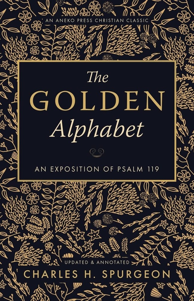 The Golden Alphabet: An Exposition of Psalm 119
