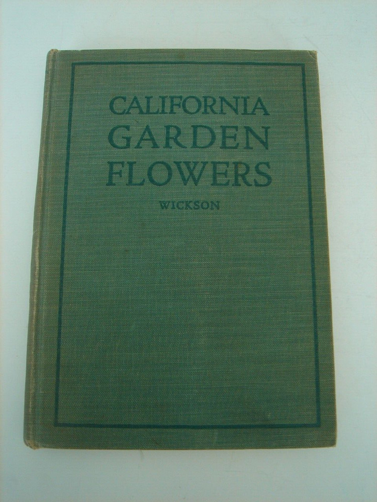 California Garden Flowers by Edward Wickson 1923 Second Edition 255 Pages