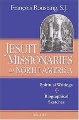 Jesuit Missionaries to North America: Spiritual Writings And Biographical Sk…
