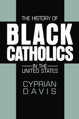 The History of Black Catholics in the United States by Cyprian Davis