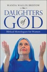 Daughters of God: Biblical Monologues for Women, Bristow, Wanda Wallin Book