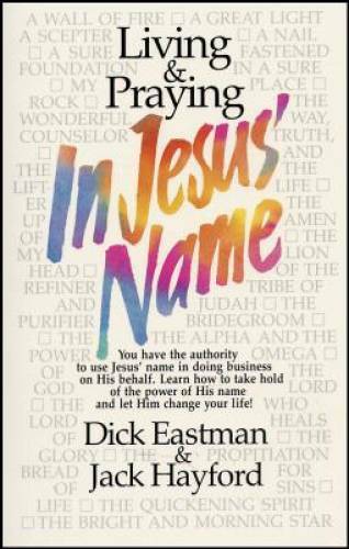 Living & Praying in Jesus’ Name – Paperback By Eastman, Dick – GOOD