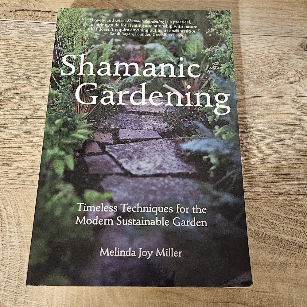 Shamanic Gardening Book – Timeless Techniques Sustainable Melinda Joy Miller