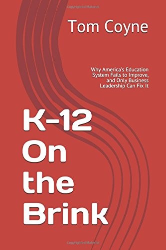 K-12 ON THE BRINK: WHY AMERICAS EDUCATION SYSTEM FAILS TO By Tom Coyne BRAND NEW