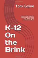 K-12 ON THE BRINK: WHY AMERICAS EDUCATION SYSTEM FAILS TO By Tom Coyne BRAND NEW