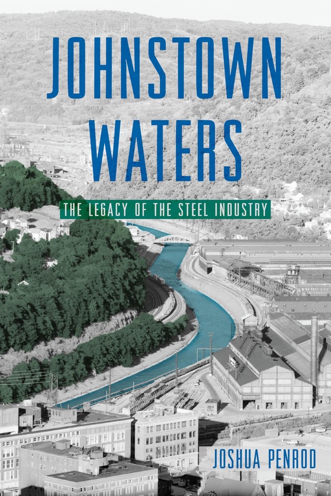 Johnstown Waters: The Legacy of the Steel Industry by Joshua Penrod