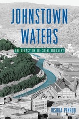 Johnstown Waters: The Legacy of the Steel Industry by Joshua Penrod
