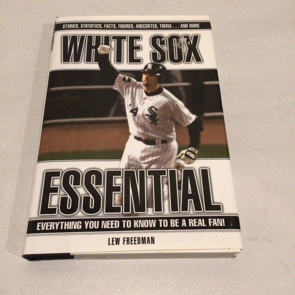 White Sox Essential : Everything You Need to Know to Be a Real Fan! by Lew…