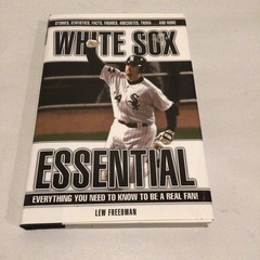 White Sox Essential : Everything You Need to Know to Be a Real Fan! by Lew…