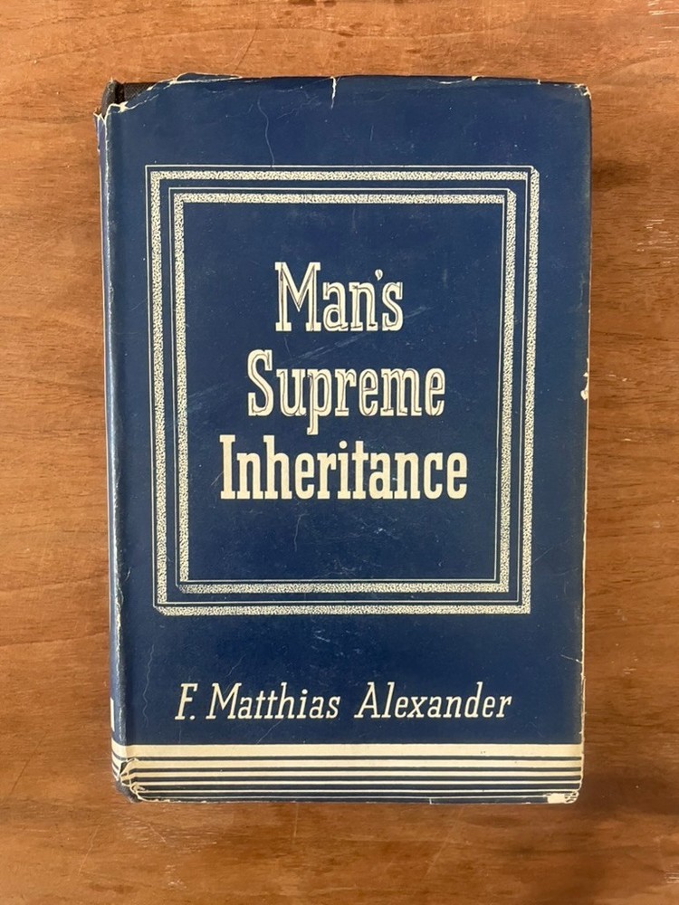 4th Edition Man’s Supreme Inheritance by F.M. Alexander