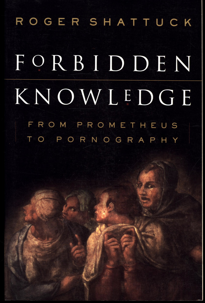 ROGER SHATTUCK FORBIDDEN KNOWLEDGE PROMETHEUS TO PORNOGRAPHY