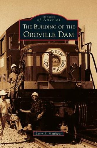 Building of the Oroville Dam by Larry R Matthews: New