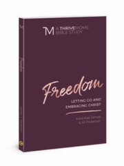 Freedom: Letting Go and Embracing Christ (A Thrive Moms Bible Study) – GOOD