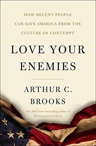 Love Your Enemies: How Decent People Can Save A… by Brooks, Arthur C. Hardback