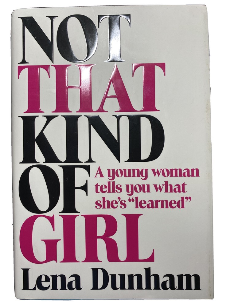 Not That Kind of Girl: A Young Woman Tells You What She’s „Learned” Lena Dunham