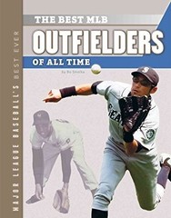 Best Mlb Outfielders of All Time (Major League Baseball’s Best Ever)