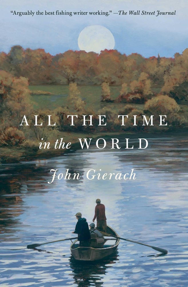 All the Time in the World (John Gierach’s Fly-fishing Library)