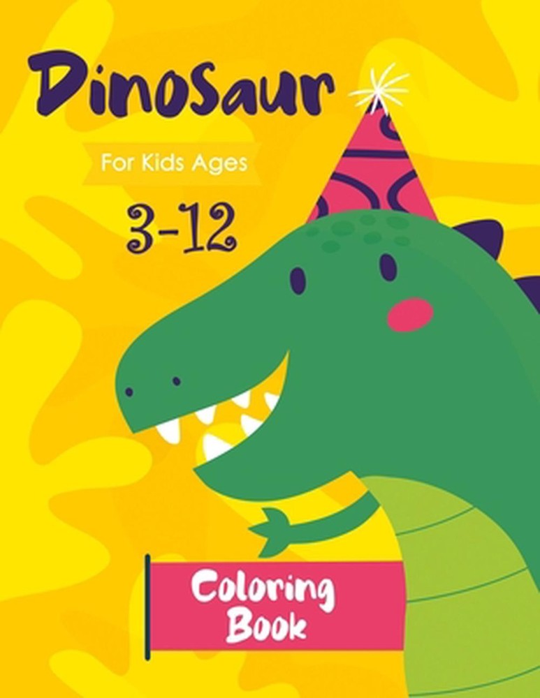 Dinosaur Coloring Book for Kids Ages 3-12: Dinosaur Coloring for Preschoolers by