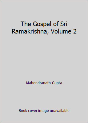 The Gospel of Sri Ramakrishna, Volume 2 by Mahendranath Gupta