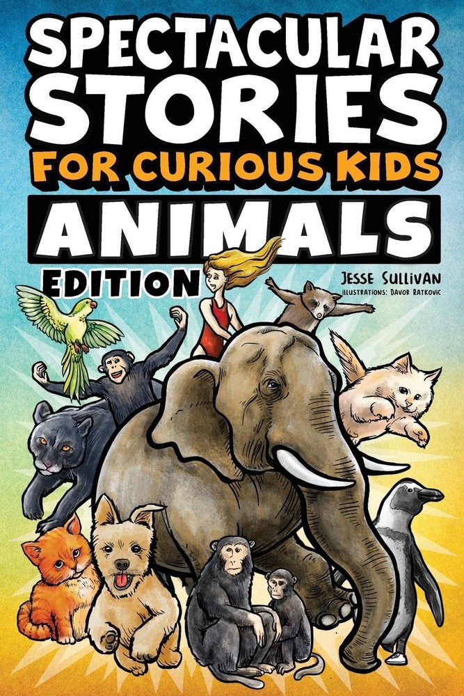 Spectacular Stories for Curious Kids Animals Edition: Fascinating Tales to I…