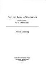 For the Love of Enzymes : The Odyssey of a Biochemist Hardcover A