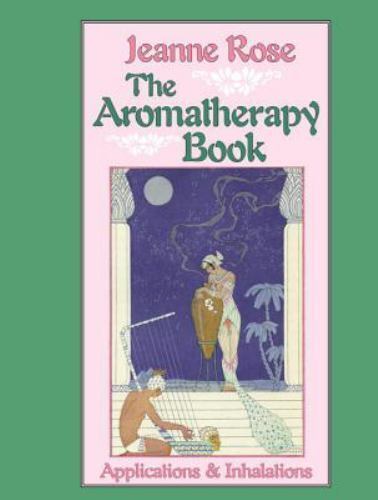 The Aromatherapy Book: Applications & Inh- 9781556430732, Jeanne Rose, paperback