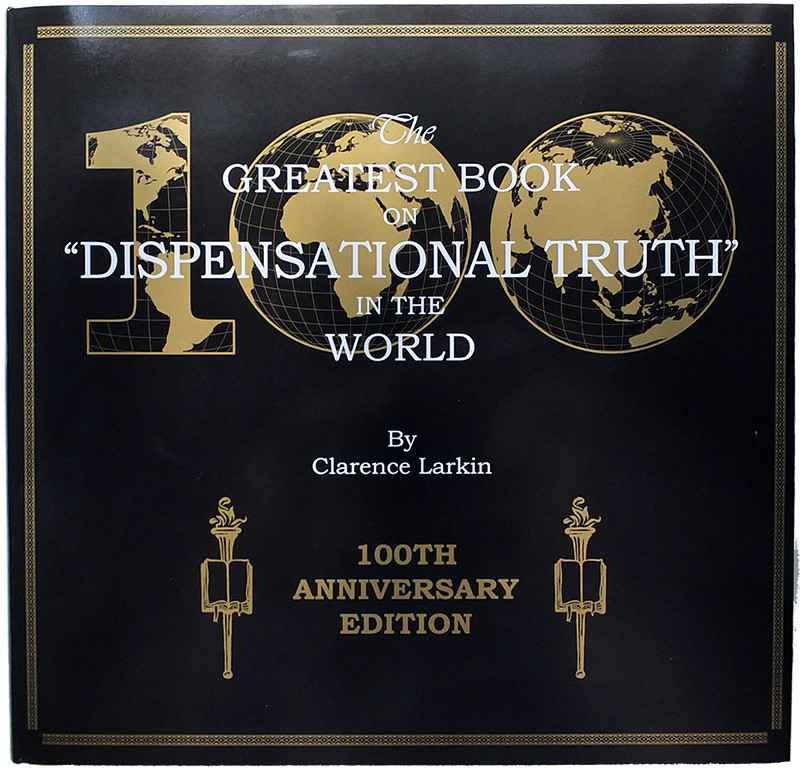 Dispensational Truth, by Clarence Larkin (100th Anniversary Edition)