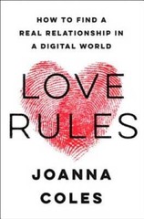 Love Rules: How to Find a Real Relationship in a Digital World – GOOD
