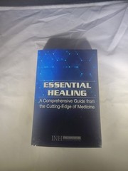 Essential Healing A Comprehensive Guide From The Cutting Edge of Medicine