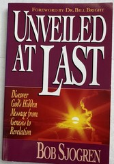 Unveiled at Last Discover God’s Hidden Message Genesis to Revelation Bob Sjogren