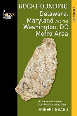 Rockhounding Delaware, Maryland, and the Washington, DC Metro Area Robert Beard