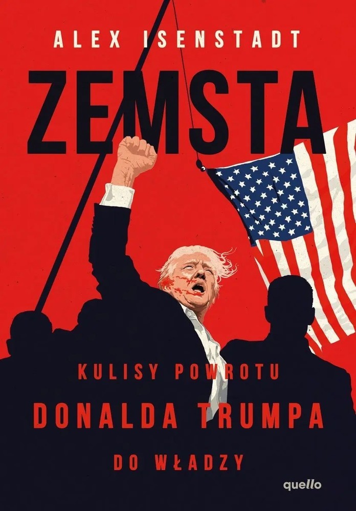 Zemsta. Kulisy powrotu Donalda Trumpa do władzy – Alex Isenstadt