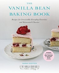 THE VANILLA BEAN BAKING BOOK: RECIPES FOR IRRESISTIBLE By Sarah Kieffer **NEW**
