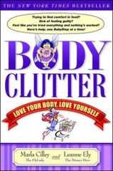 Body Clutter: Love Your Body, Love Yourself by Marla Cilley: New
