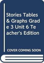 Stories, Tables & Graphs, Grade 3, Unit 6, Teacher’s Edition