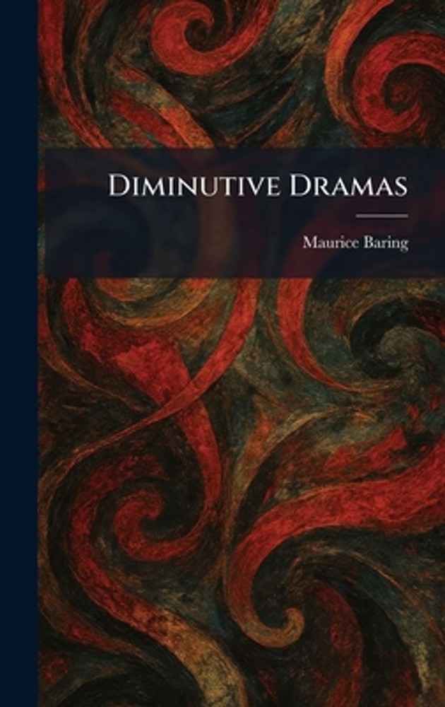 Diminutive Dramas by Maurice Baring Hardcover Book