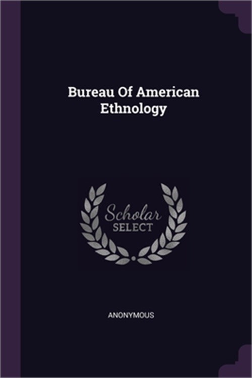 Bureau Of American Ethnology (Paperback or Softback)