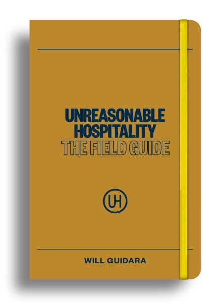 Unreasonable Hospitality : The Field Guide, Paperback by Guidara, Will, Brand…
