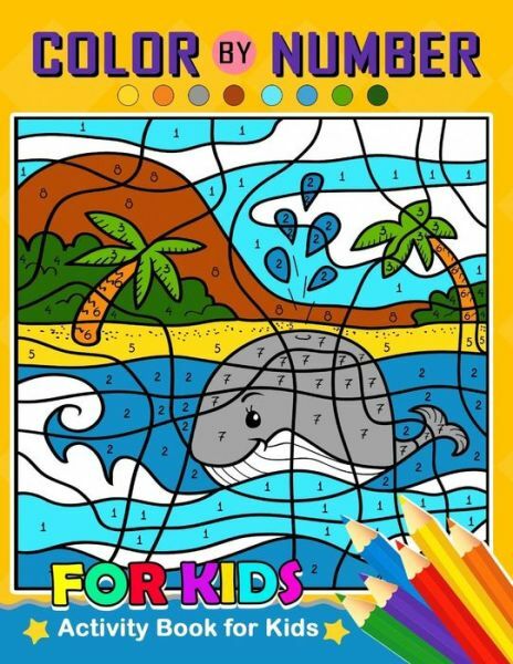 Color by Number for Kids: Activity Book for Kids boy, girls Ages 2-4,3-5,4-…