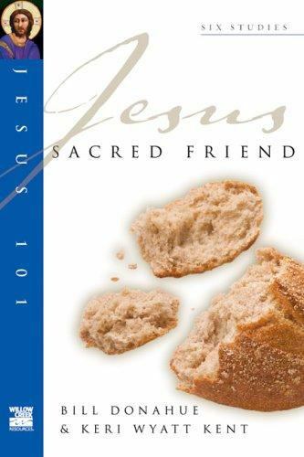 Jesus 101 Bible Study Ser.: Sacred Friend by Keri Wyatt Kent and Bill Donahue (2