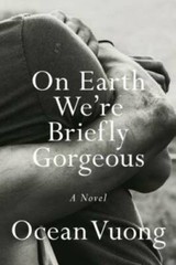 On Earth We’re Briefly Gorgeous: A Novel – Hardcover By Vuong, Ocean – VERY GOOD