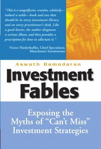 Investment Fables: Exposing the Myths of „Can’t Miss” Investments Strategies