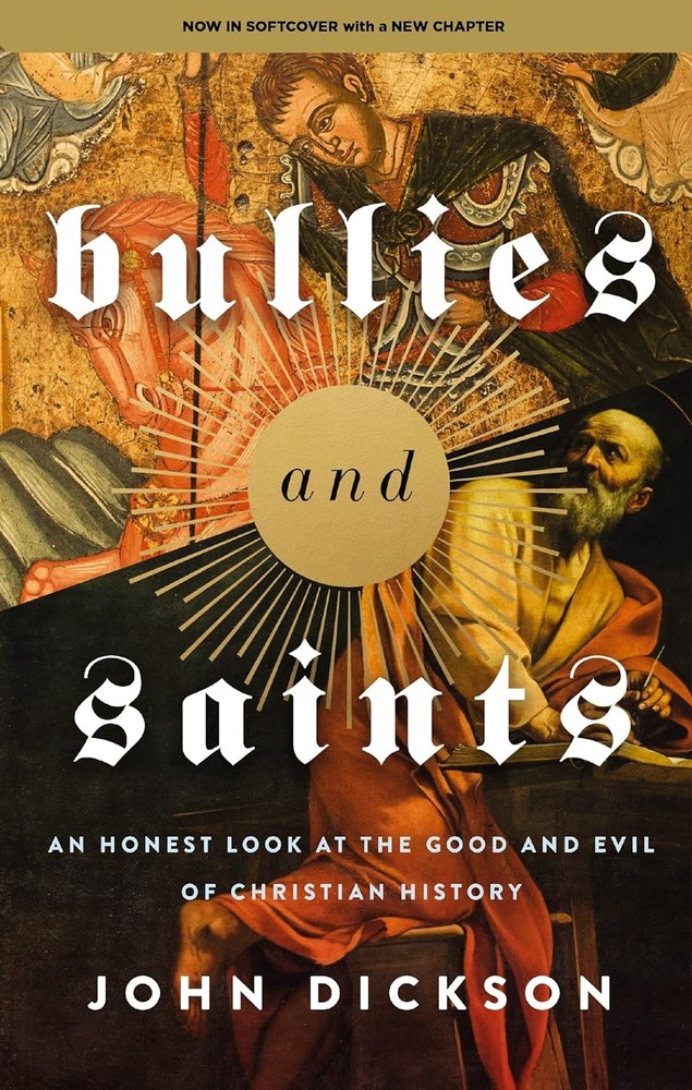 Bullies and Saints: An Honest Look at the Good and Evil of Christian History – J