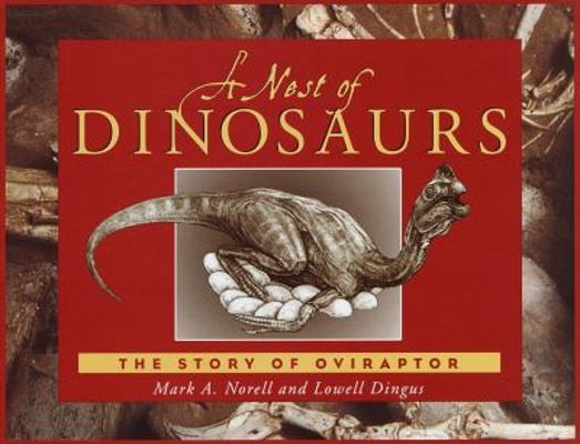 A Nest of Dinosaurs: The Story of Oviraptor by Mark A. Norell; Lowell Dingus