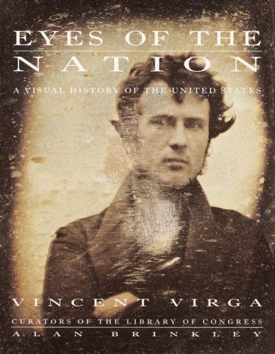 Eyes of the Nation: A Visual History of the United States by Vincent Virga