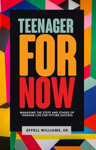 Teenager For Now: Managing The Steps And Stages Of Teenage Life For Future Su…