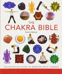 The Chakra Bible: The Definitive Guide to Working with Chakras (Mind Body Sp…